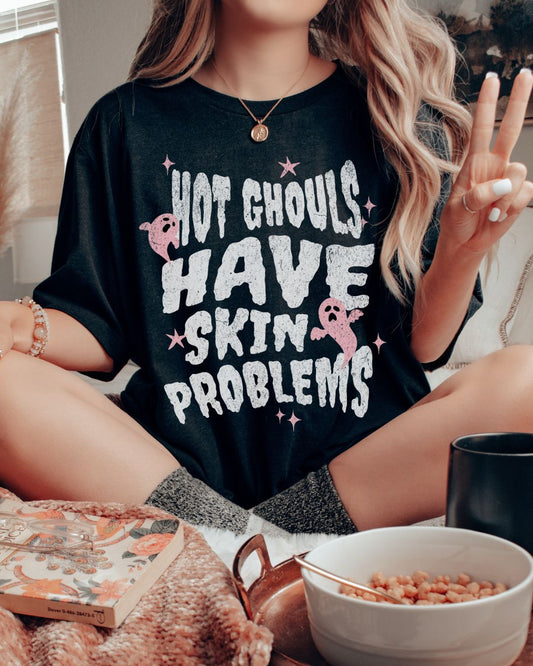 HOT GHOULS HAVE SKIN PROBLEMS UNISEX TEE