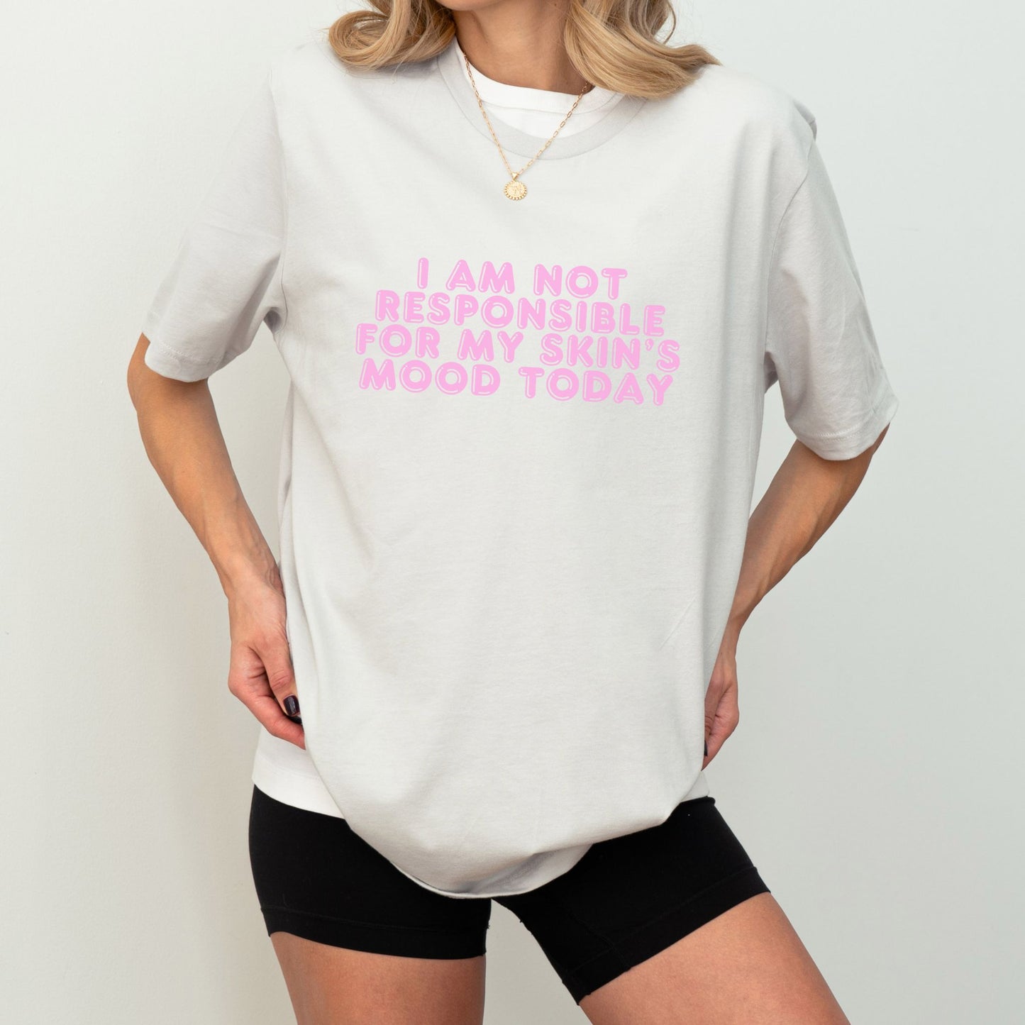 I AM NOT RESPONSIBLE FOR MY SKIN'S MOOD TODAY UNISEX TEE