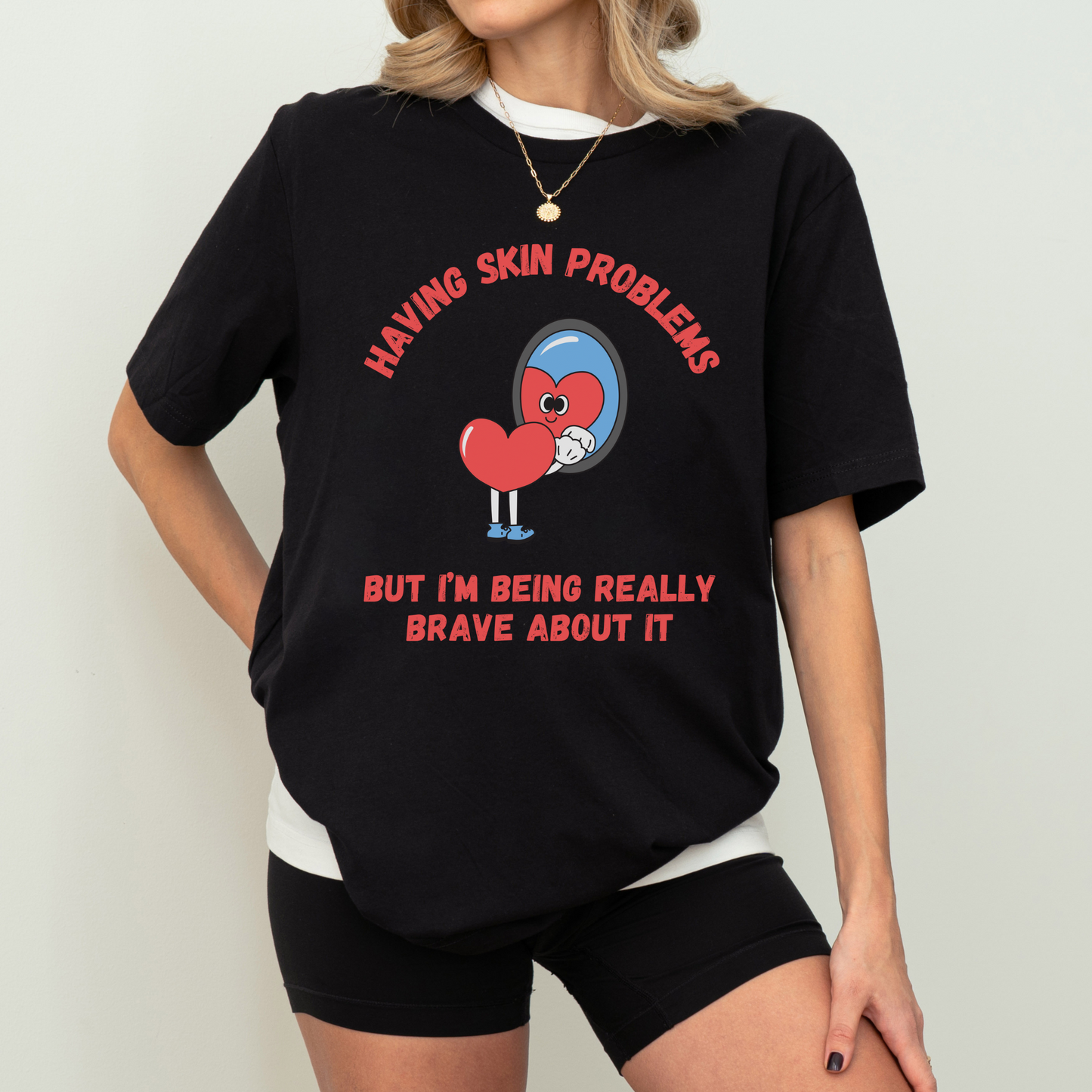 HAVING SKIN PROBLEMS BUT I'M BEING REALLY BRAVE ABOUT IT UNISEX TEE