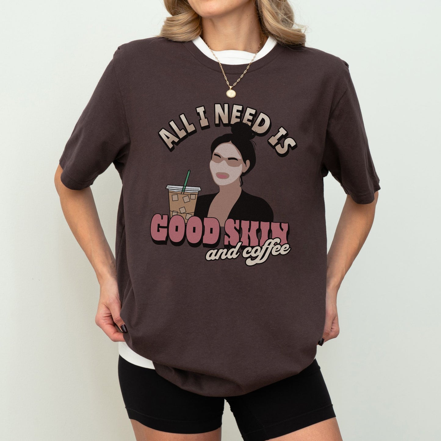 ALL I NEED IS GOOD SKIN AND COFFEE UNISEX TEE