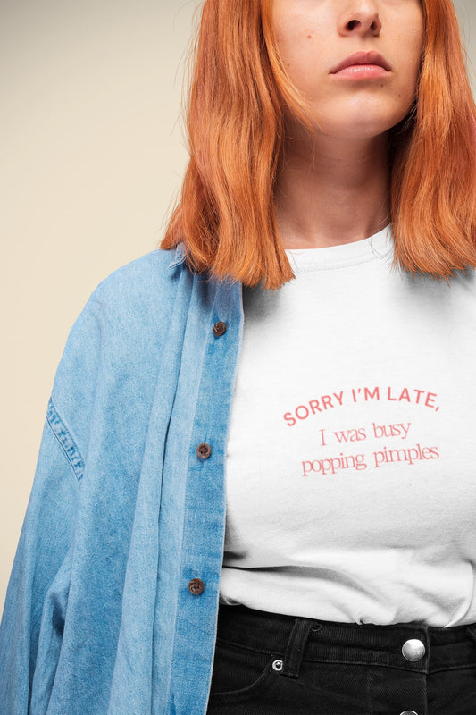 Sorry I'm Late, I Was Busy Popping Pimples Unisex T-shirt