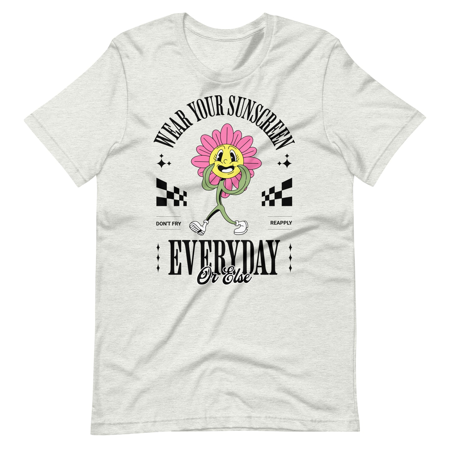 WEAR YOUR SUNSCREEN EVERY DAY OR ELSE UNISEX TEE