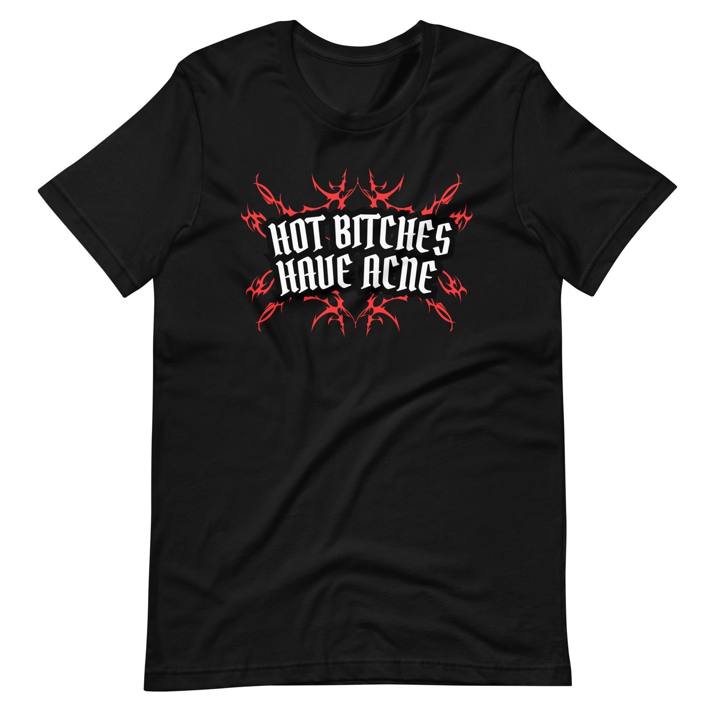 HOT BITCHES HAVE ACNE UNISEX TEE