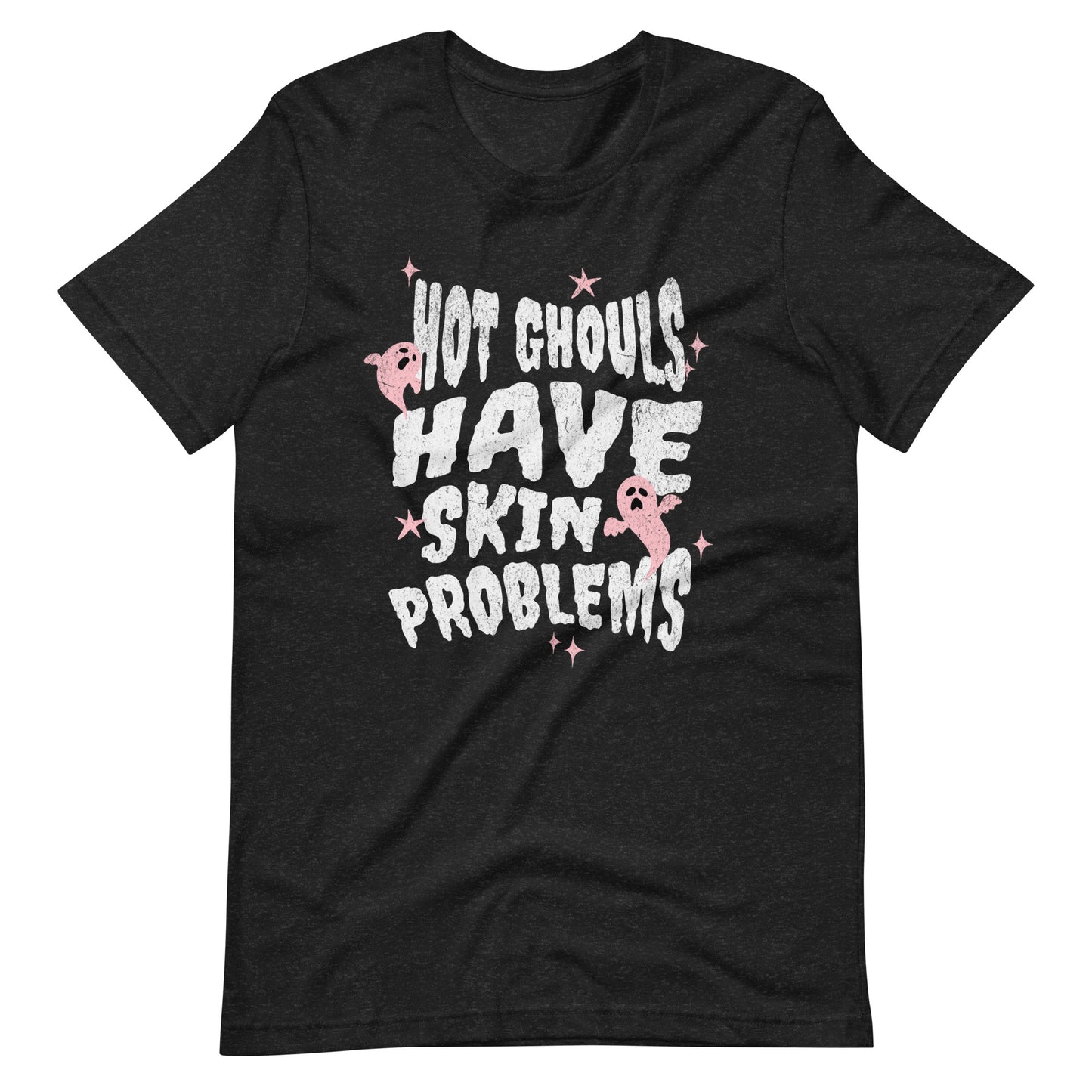 HOT GHOULS HAVE SKIN PROBLEMS UNISEX TEE