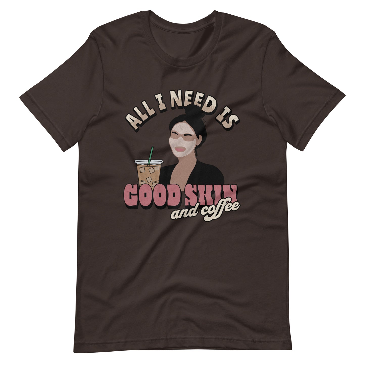 ALL I NEED IS GOOD SKIN AND COFFEE UNISEX TEE