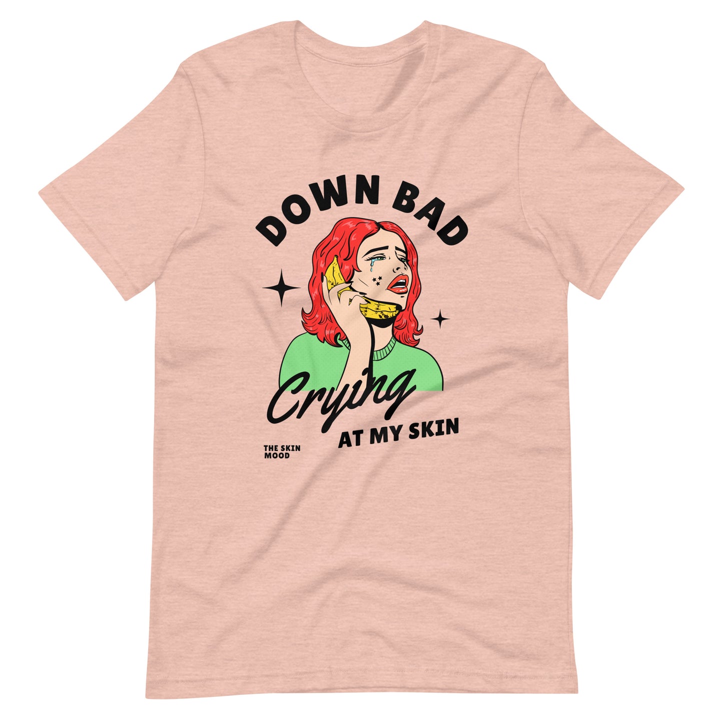 DOWN BAD CRYING AT MY SKIN UNISEX TEE