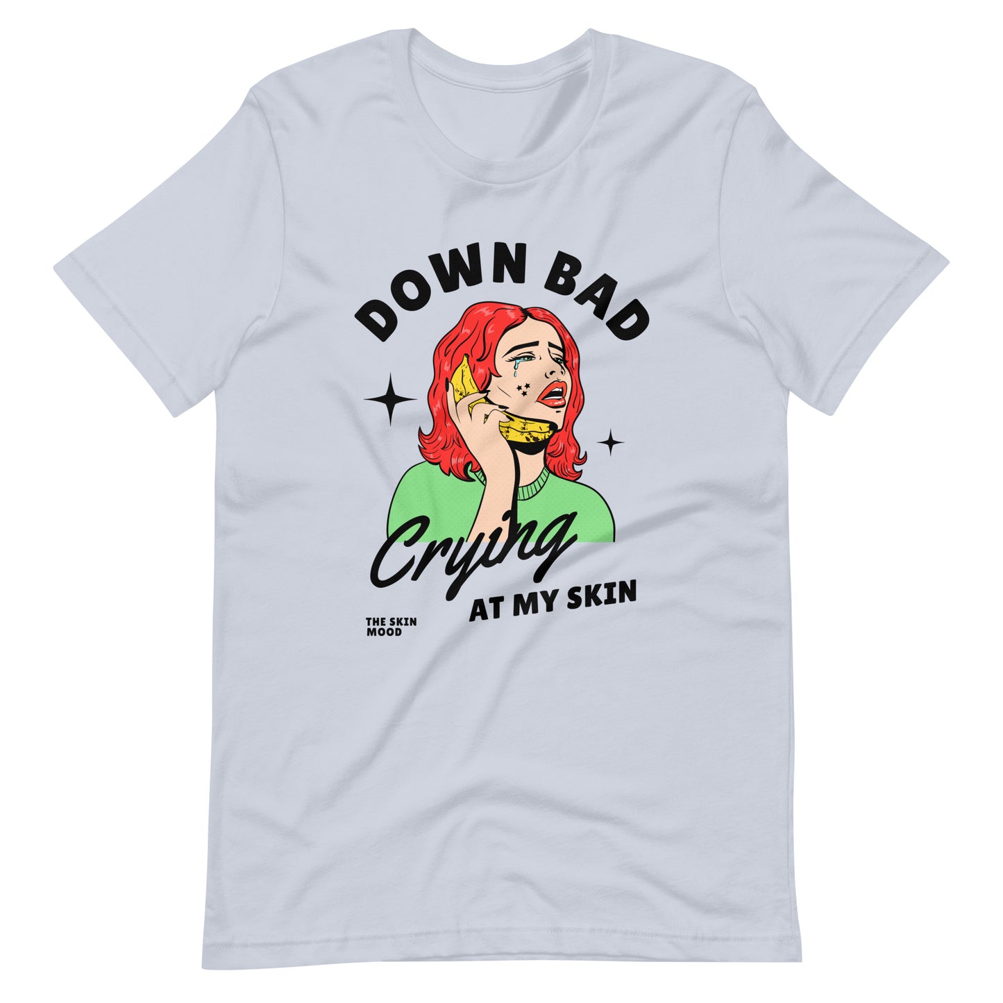 DOWN BAD CRYING AT MY SKIN UNISEX TEE