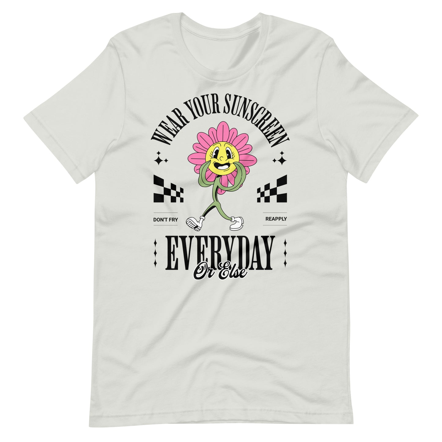 WEAR YOUR SUNSCREEN EVERY DAY OR ELSE UNISEX TEE