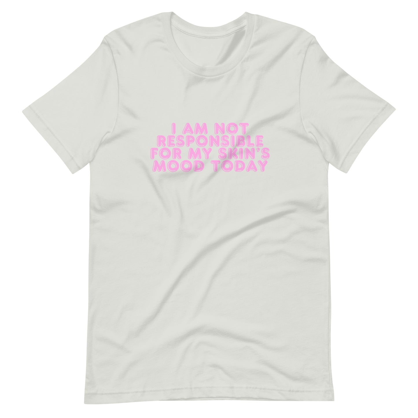 I AM NOT RESPONSIBLE FOR MY SKIN'S MOOD TODAY UNISEX TEE