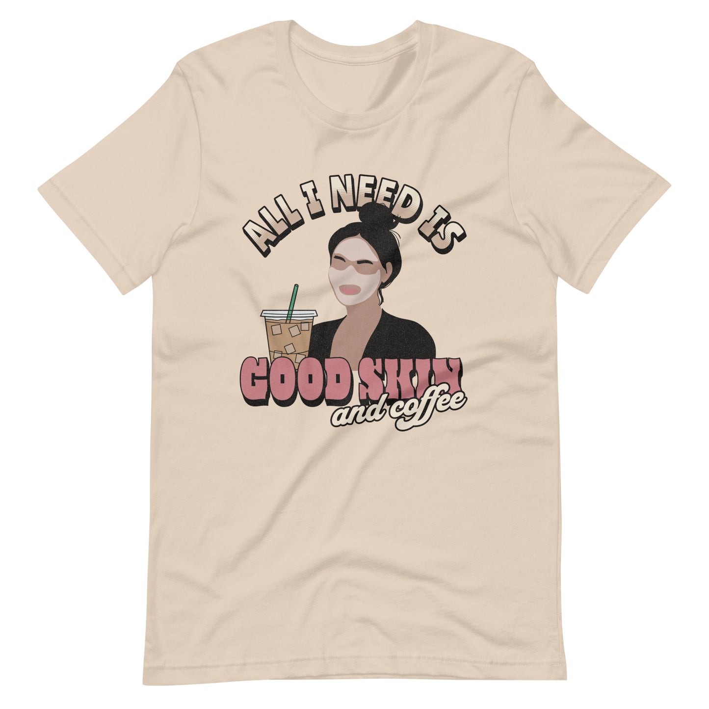 ALL I NEED IS GOOD SKIN AND COFFEE UNISEX TEE