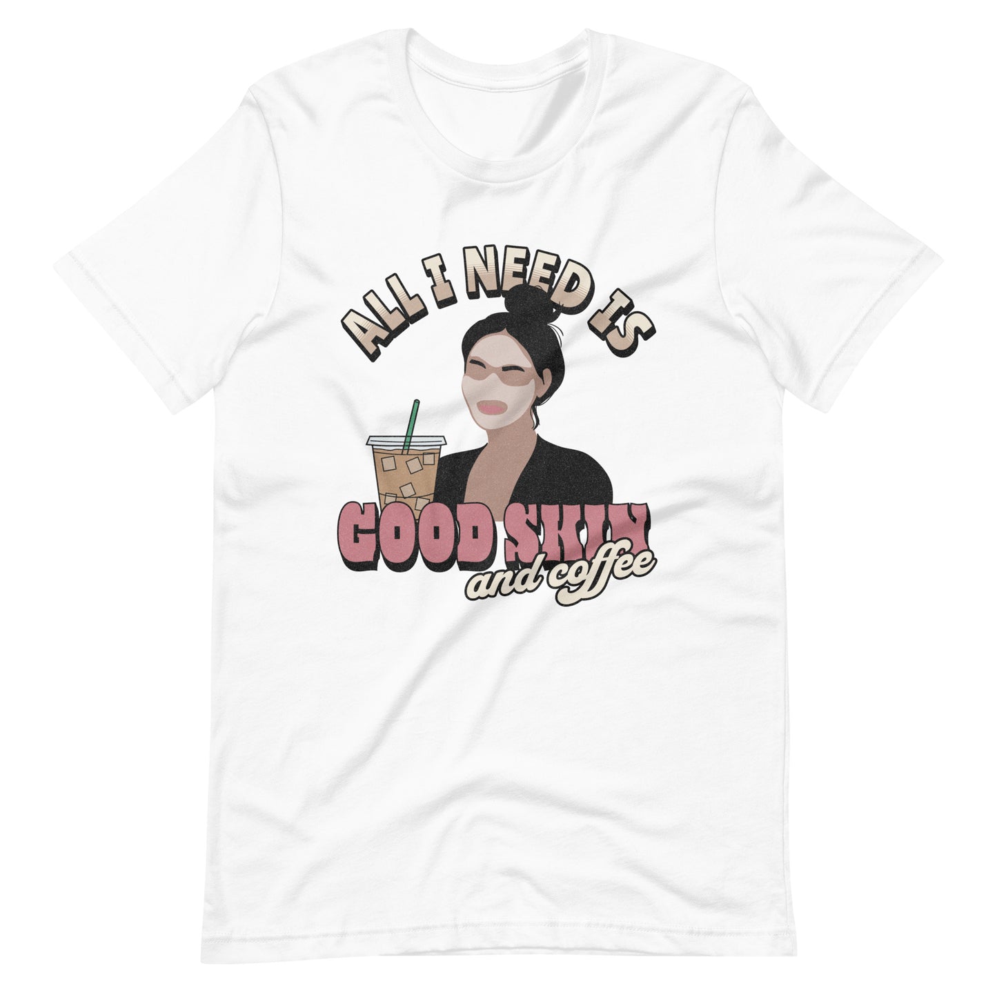 ALL I NEED IS GOOD SKIN AND COFFEE UNISEX TEE