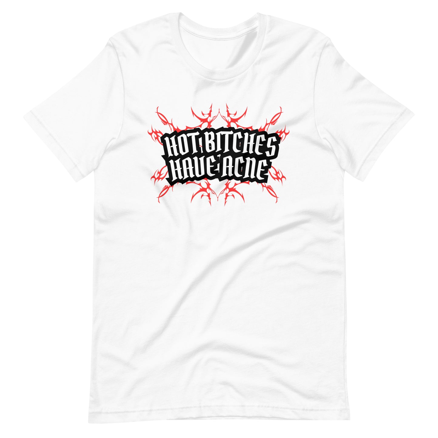 HOT BITCHES HAVE ACNE UNISEX TEE