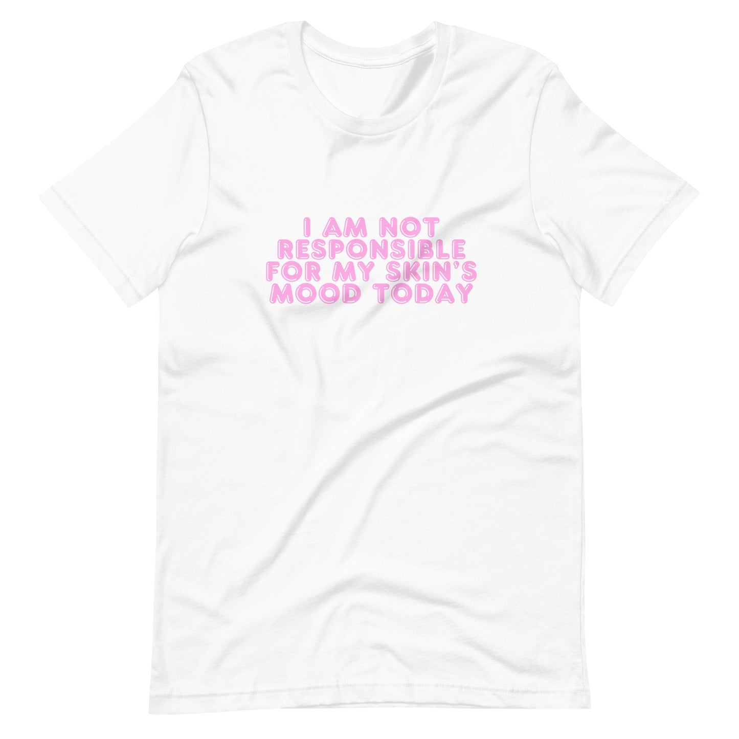 I AM NOT RESPONSIBLE FOR MY SKIN'S MOOD TODAY UNISEX TEE