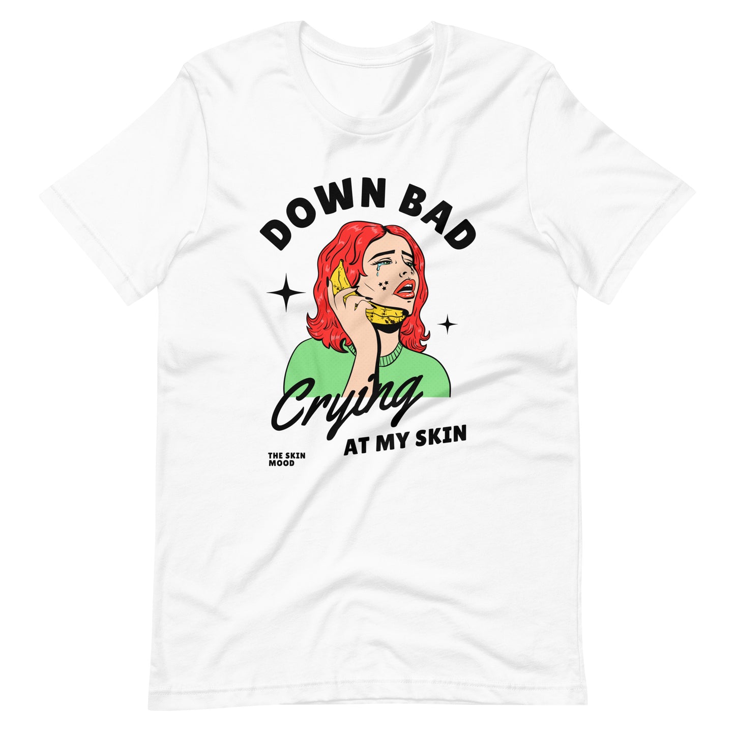 DOWN BAD CRYING AT MY SKIN UNISEX TEE